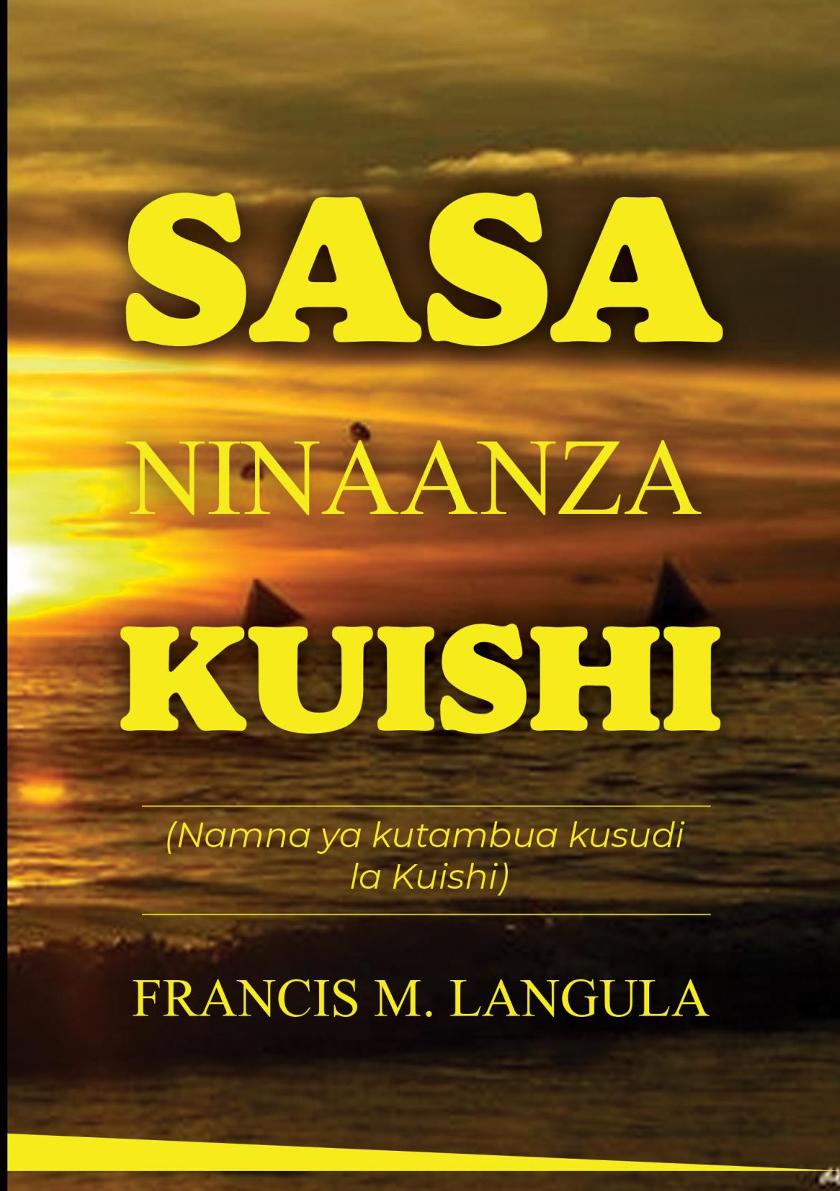 ebook - SASA NINAANZA KUISHI (KUSUDI)