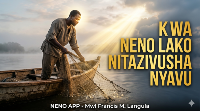 KWA NENO LAKO NITAZIVUSHA NYAVU