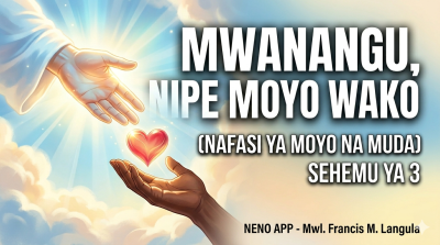 MWANANGU NIPE MOYO WAKO (NAFASI YA MOYO NA MUDA) - SEHEMU YA 3