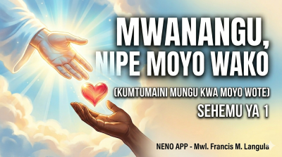 Mwanangu Nipe Moyo Wako - Sehemu ya 1