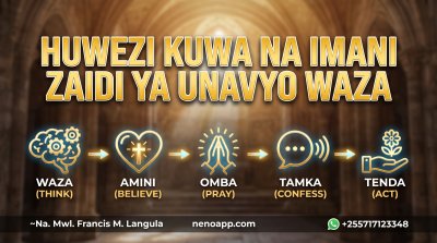 HUWEZI KUWA NA IMANI ZAIDI YA UNAVYO WAZA