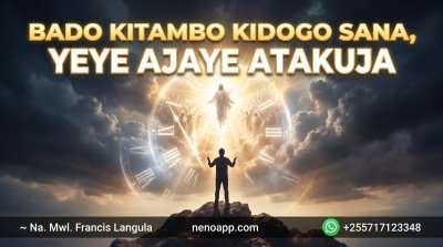 Bado Kitambo Kidogo Sana, Yeye Ajaye Atakuja
