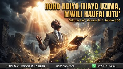 ROHO NDIYO ITIAYO UZIMA,MWILI HAUFAI KITU