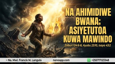 NA AHIMIDIWE BWANA;ASIYETUTOA KUWA MAWINDO (MATEKA) KWA CHANGAMOTO TUNAZOPITIA
