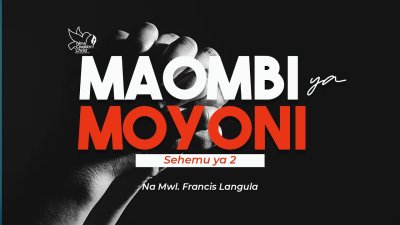 MAOMBI YA MOYONI - SEHEMU YA 2